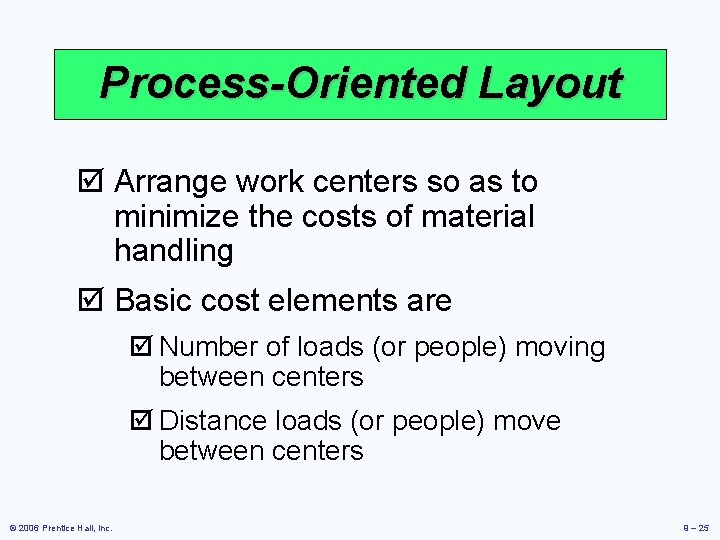Process-Oriented Layout þ Arrange work centers so as to minimize the costs of material