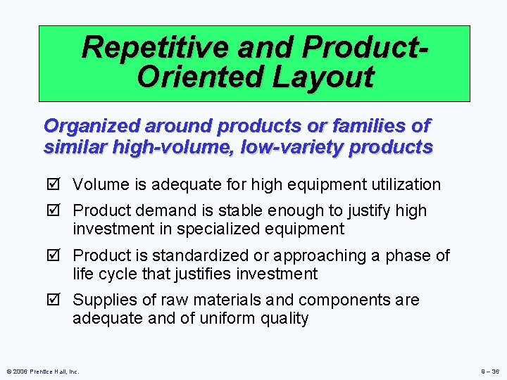 Repetitive and Product. Oriented Layout Organized around products or families of similar high-volume, low-variety