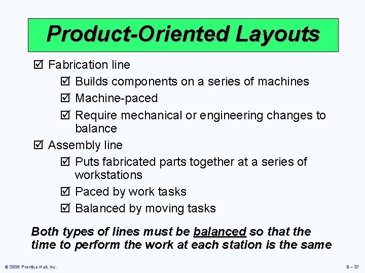 Product-Oriented Layouts þ Fabrication line þ Builds components on a series of machines þ
