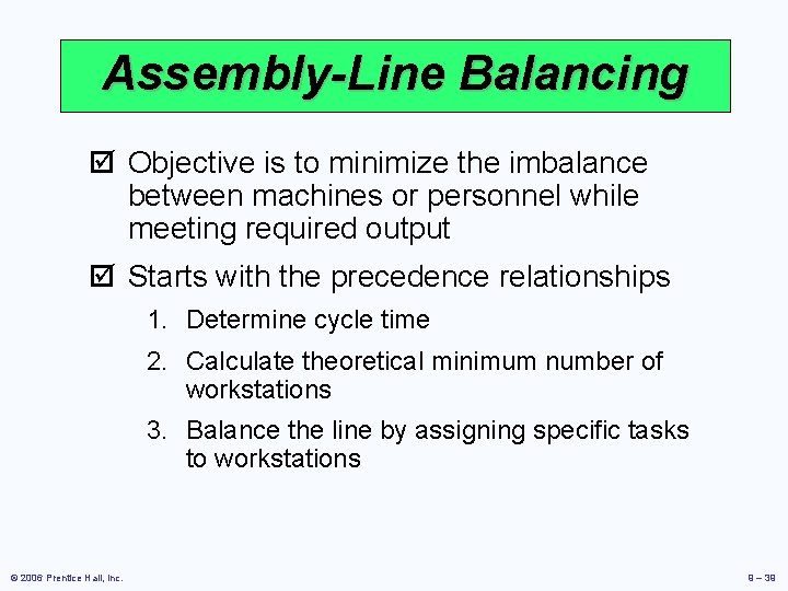 Assembly-Line Balancing þ Objective is to minimize the imbalance between machines or personnel while