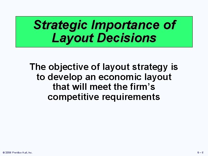 Strategic Importance of Layout Decisions The objective of layout strategy is to develop an