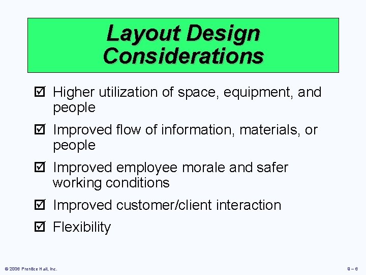 Layout Design Considerations þ Higher utilization of space, equipment, and people þ Improved flow