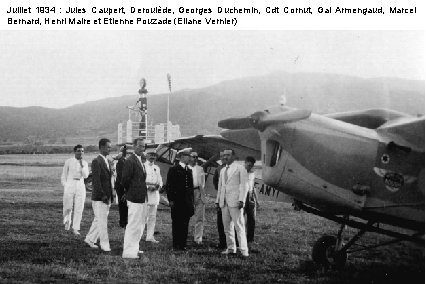 Juillet 1934 : Jules Caupert, Deroulède, Georges Duchemin, Cdt Cornut, Gal Armengaud, Marcel Bernard,