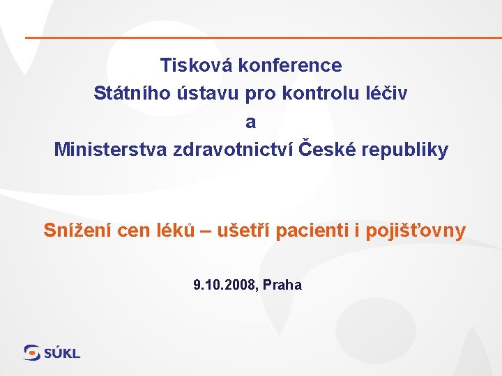 Tisková konference Státního ústavu pro kontrolu léčiv a Ministerstva zdravotnictví České republiky Snížení cen