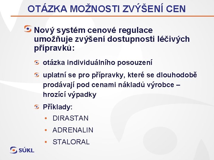 OTÁZKA MOŽNOSTI ZVÝŠENÍ CEN Nový systém cenové regulace umožňuje zvýšení dostupnosti léčivých přípravků: otázka