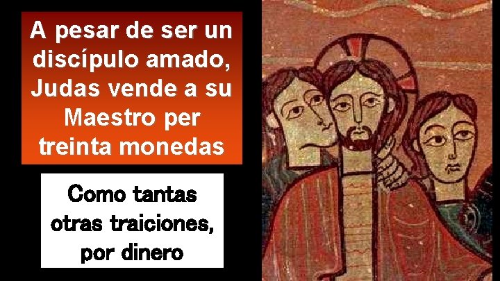 A pesar de ser un discípulo amado, Judas vende a su Maestro per treinta
