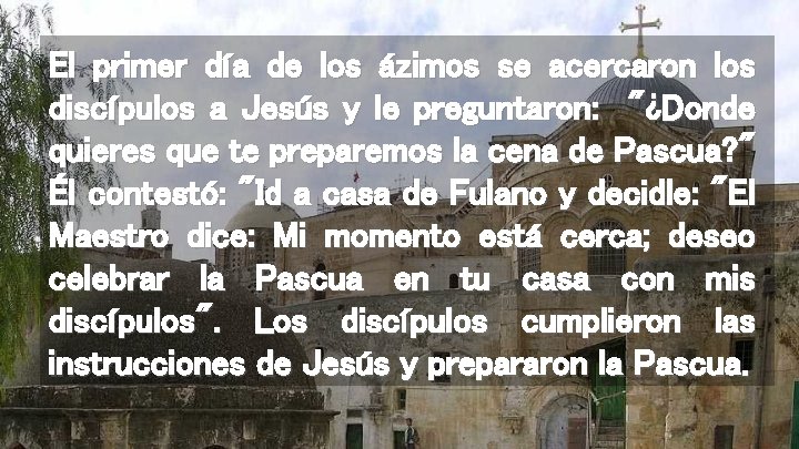 El primer día de los ázimos se acercaron los discípulos a Jesús y le