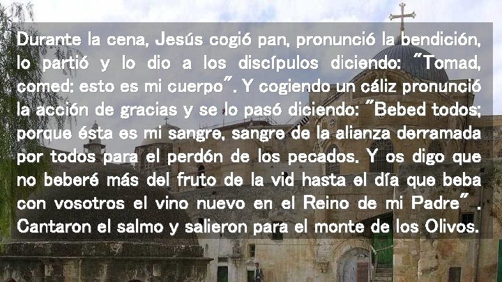Durante la cena, Jesús cogió pan, pronunció la bendición, lo partió y lo dio