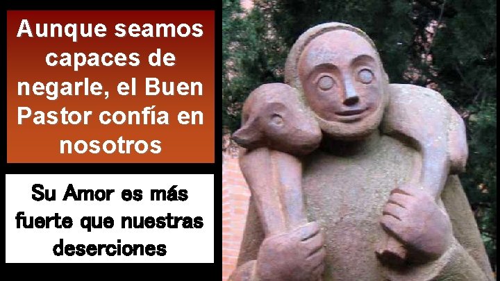 Aunque seamos capaces de negarle, el Buen Pastor confía en nosotros Su Amor es