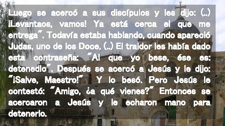 Luego se acercó a sus discípulos y les dijo: (. . ) ¡Levantaos, vamos!