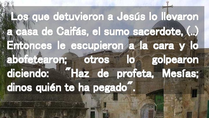 Los que detuvieron a Jesús lo llevaron a casa de Caifás, el sumo sacerdote,