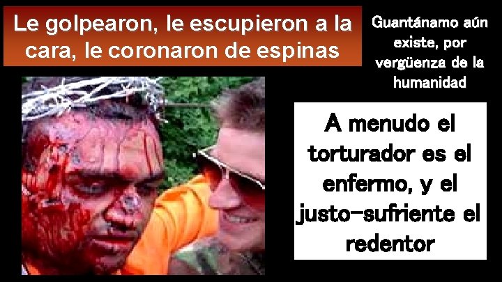 Le golpearon, le escupieron a la cara, le coronaron de espinas Guantánamo aún existe,