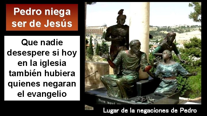 Pedro niega ser de Jesús Que nadie desespere si hoy en la iglesia también