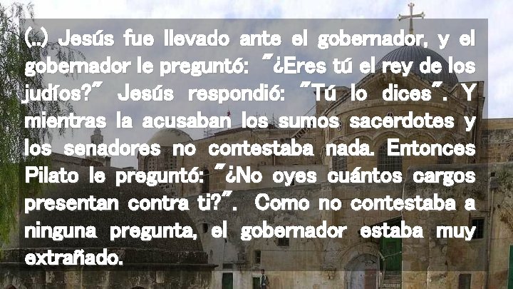 (. . ) Jesús fue llevado ante el gobernador, y el gobernador le preguntó: