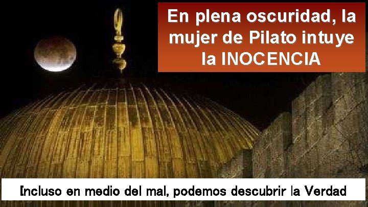 En plena oscuridad, la mujer de Pilato intuye la INOCENCIA Incluso en medio del