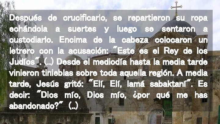 Después de crucificarlo, se repartieron su ropa echándola a suertes y luego se sentaron