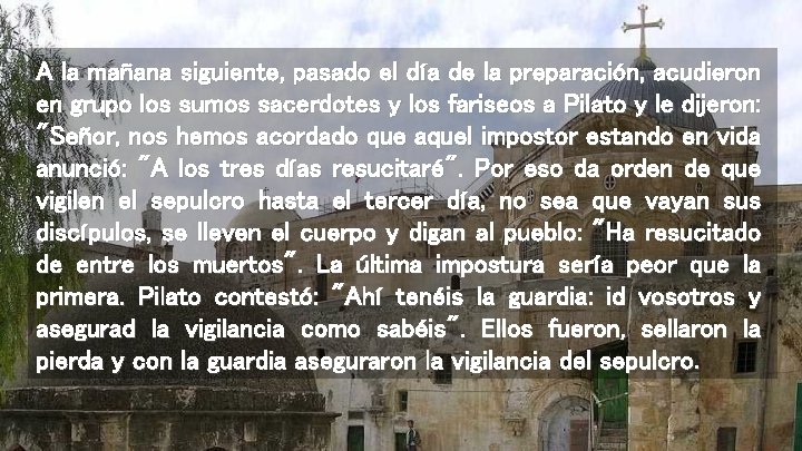 A la mañana siguiente, pasado el día de la preparación, acudieron en grupo los