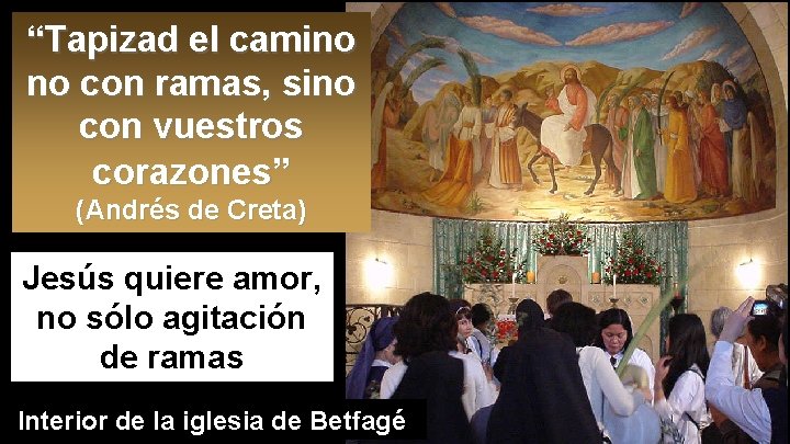 “Tapizad el camino no con ramas, sino con vuestros corazones” (Andrés de Creta) Jesús