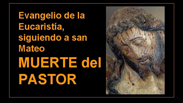 Evangelio de la Eucaristía, siguiendo a san Mateo MUERTE del PASTOR 