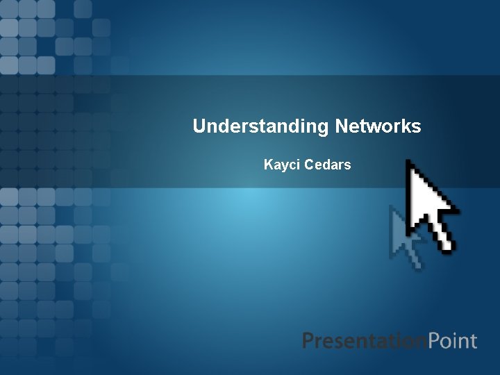 Understanding Networks Kayci Cedars Understanding Networks Kayci Cedars