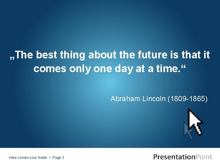 „The best thing about the future is that it comes only one day at „The best thing about the future is that it comes only one day at