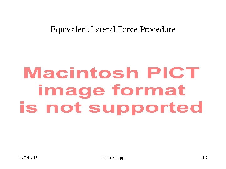 Equivalent Lateral Force Procedure 12/14/2021 eqasce 705. ppt 13 