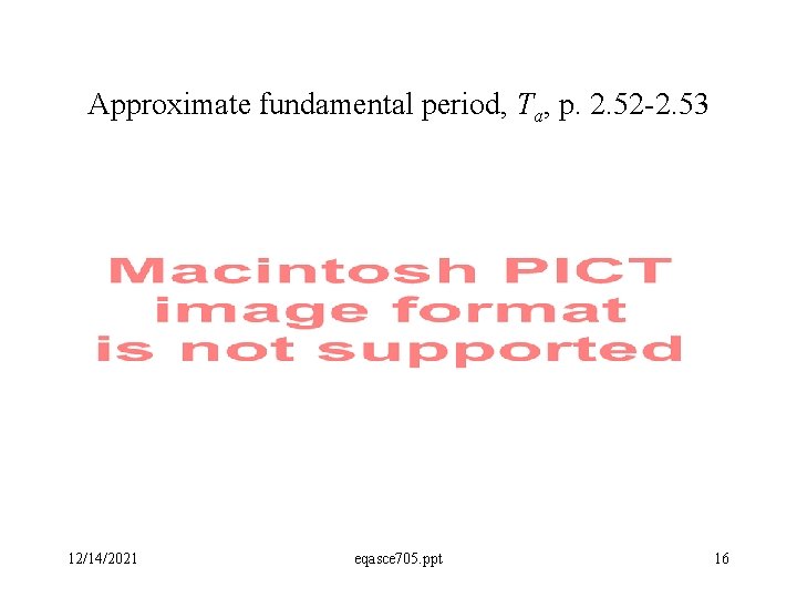 Approximate fundamental period, Ta, p. 2. 52 -2. 53 12/14/2021 eqasce 705. ppt 16