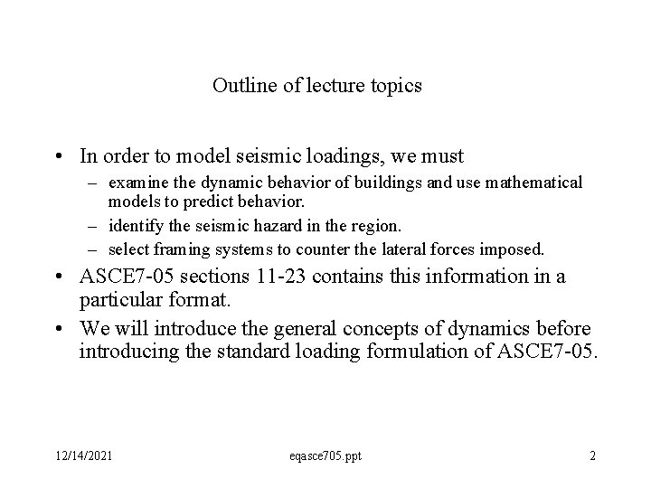 Outline of lecture topics • In order to model seismic loadings, we must –