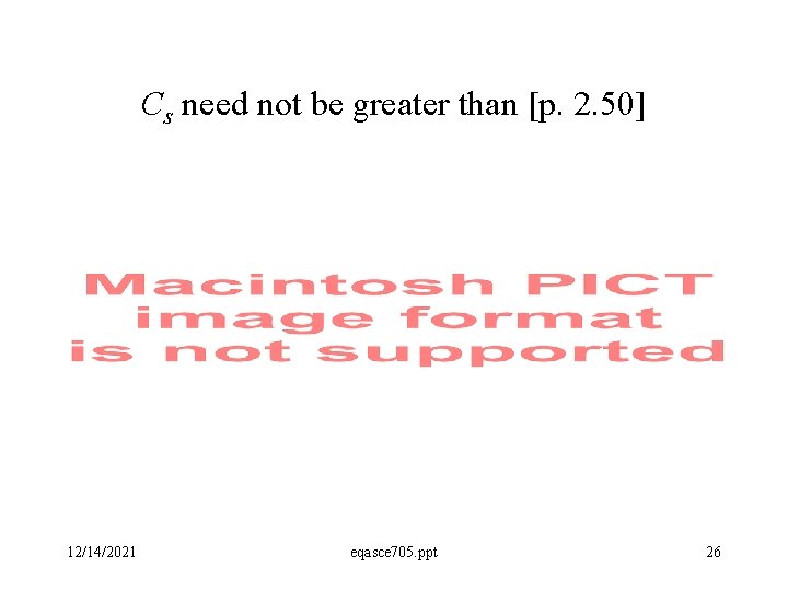 Cs need not be greater than [p. 2. 50] 12/14/2021 eqasce 705. ppt 26