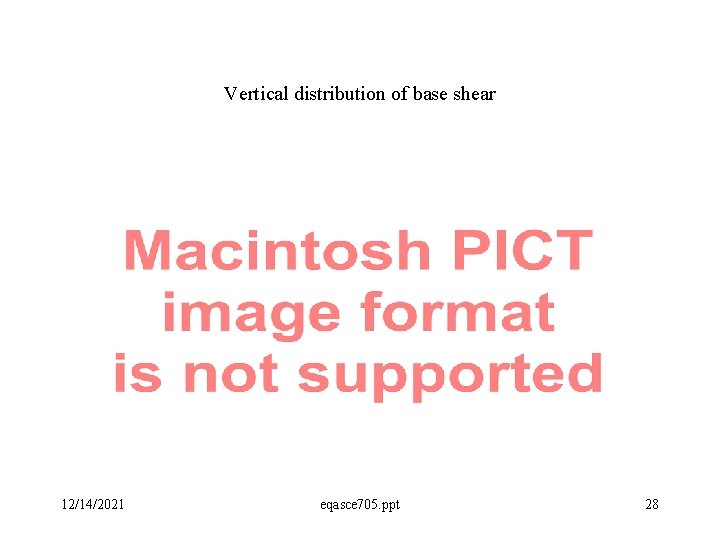Vertical distribution of base shear 12/14/2021 eqasce 705. ppt 28 