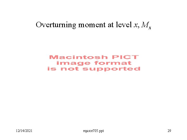 Overturning moment at level x, Mx 12/14/2021 eqasce 705. ppt 29 