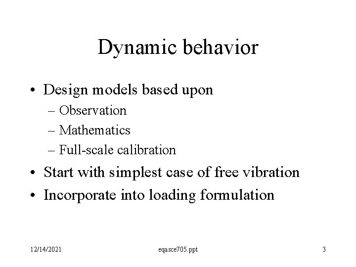 Dynamic behavior • Design models based upon – Observation – Mathematics – Full-scale calibration