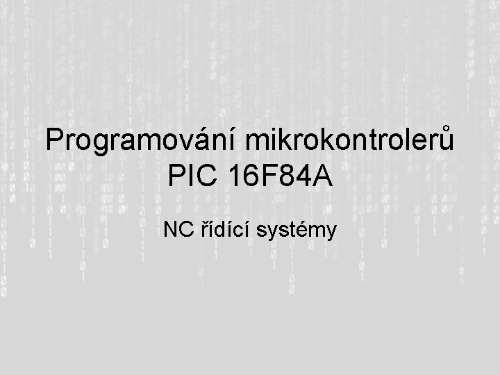 Programování mikrokontrolerů PIC 16 F 84 A NC řídící systémy 