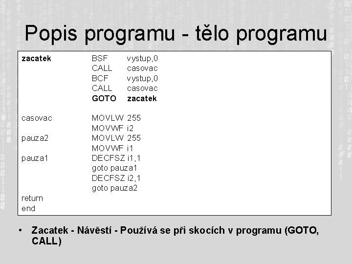 Popis programu - tělo programu zacatek BSF CALL BCF CALL GOTO casovac MOVLW 255