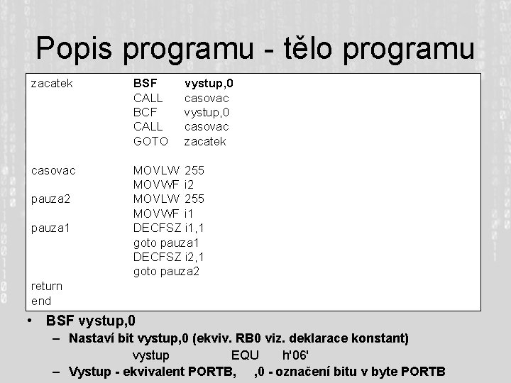 Popis programu - tělo programu zacatek BSF CALL BCF CALL GOTO casovac MOVLW 255