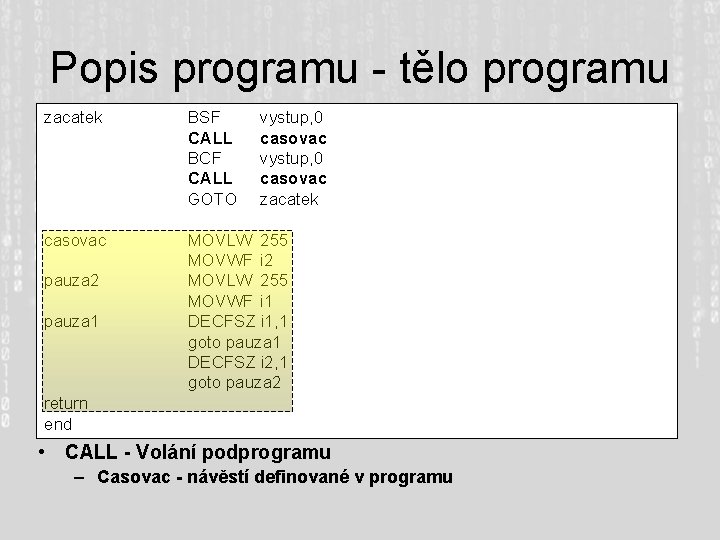 Popis programu - tělo programu zacatek BSF CALL BCF CALL GOTO casovac MOVLW 255