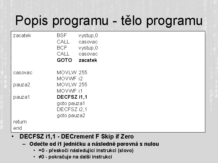 Popis programu - tělo programu zacatek BSF CALL BCF CALL GOTO casovac MOVLW 255