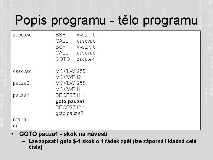 Popis programu - tělo programu zacatek BSF CALL BCF CALL GOTO casovac MOVLW 255