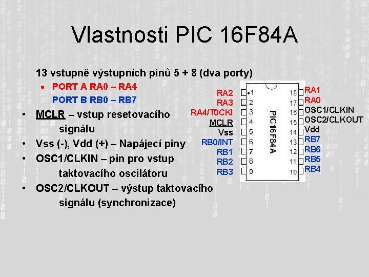 Vlastnosti PIC 16 F 84 A 13 vstupně výstupních pinů 5 + 8 (dva Vlastnosti PIC 16 F 84 A 13 vstupně výstupních pinů 5 + 8 (dva