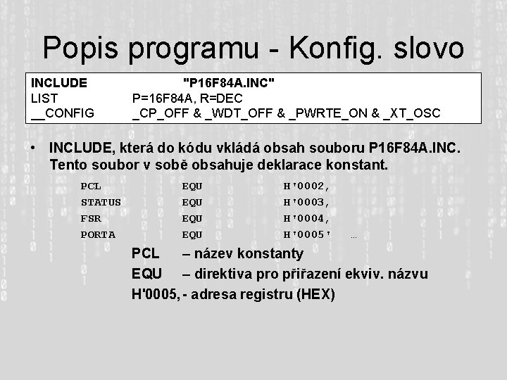 Popis programu - Konfig. slovo INCLUDE LIST __CONFIG "P 16 F 84 A. INC"