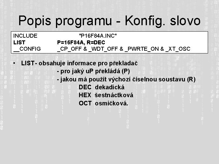 Popis programu - Konfig. slovo INCLUDE LIST __CONFIG "P 16 F 84 A. INC"