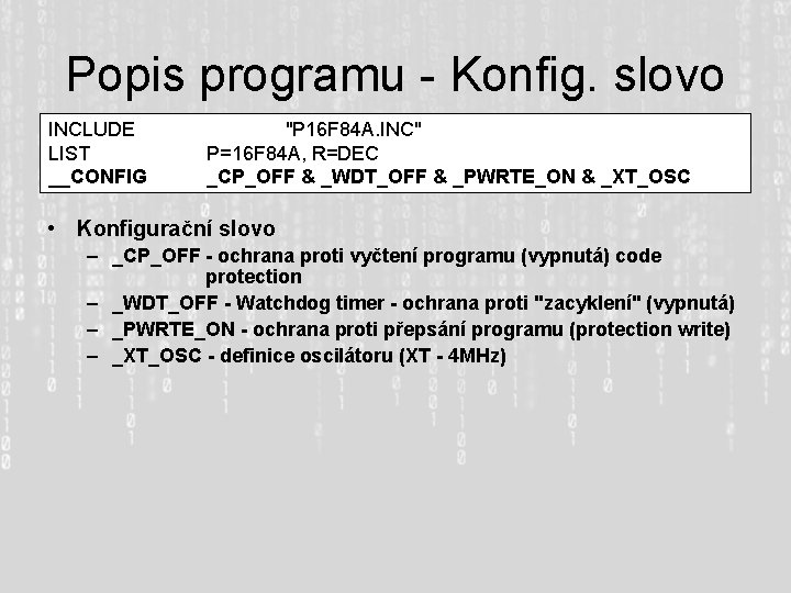 Popis programu - Konfig. slovo INCLUDE LIST __CONFIG "P 16 F 84 A. INC"