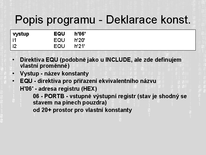 Popis programu - Deklarace konst. vystup i 1 i 2 EQU EQU h'06' h'20'