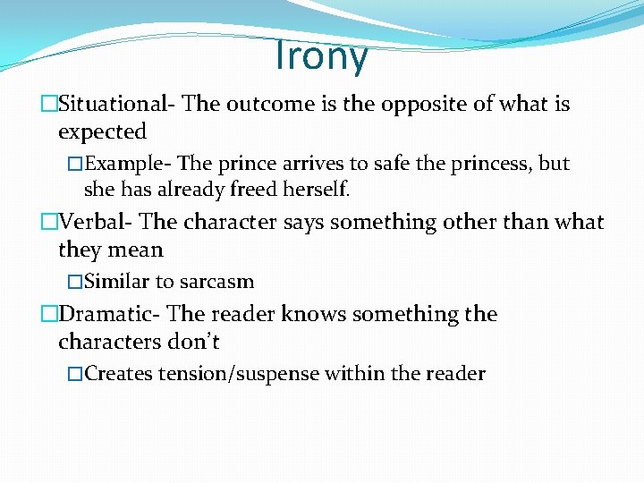 Irony �Situational- The outcome is the opposite of what is expected �Example- The prince