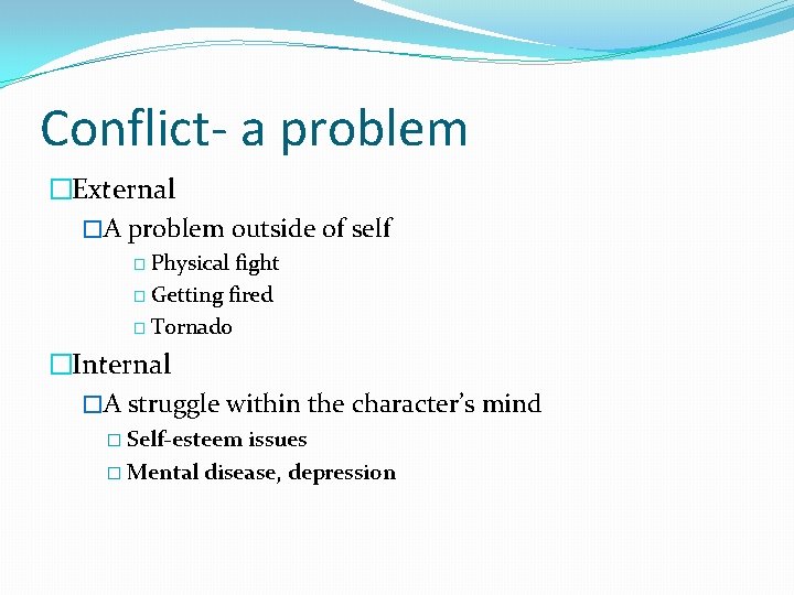 Conflict- a problem �External �A problem outside of self � Physical fight � Getting