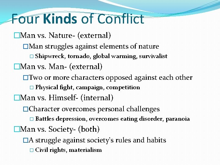 Four Kinds of Conflict �Man vs. Nature- (external) �Man struggles against elements of nature