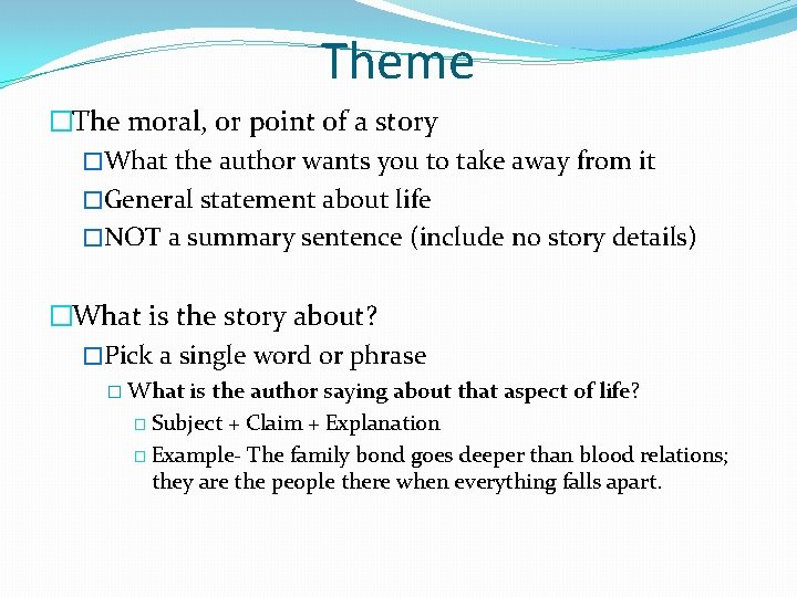 Theme �The moral, or point of a story �What the author wants you to