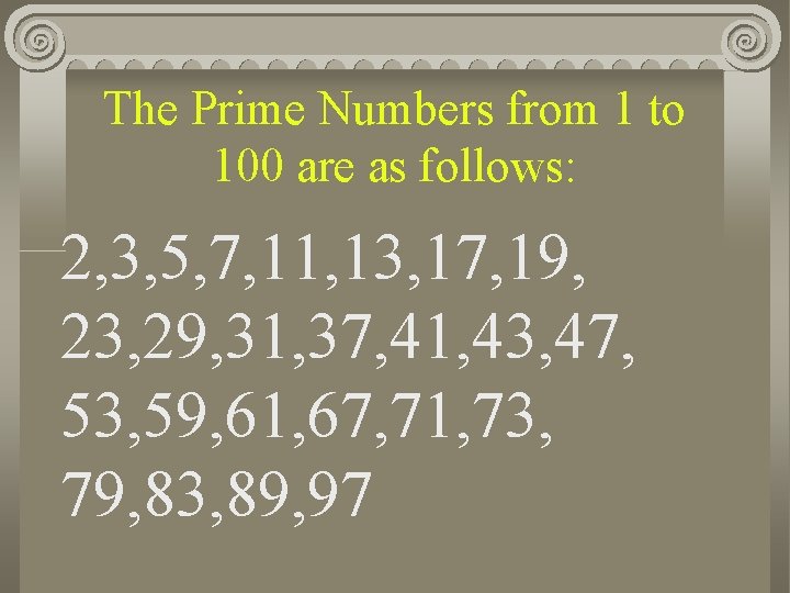 The Prime Numbers from 1 to 100 are as follows: 2, 3, 5, 7,