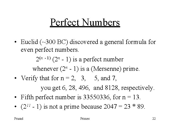 Perfect Numbers • Euclid (~300 BC) discovered a general formula for even perfect numbers.