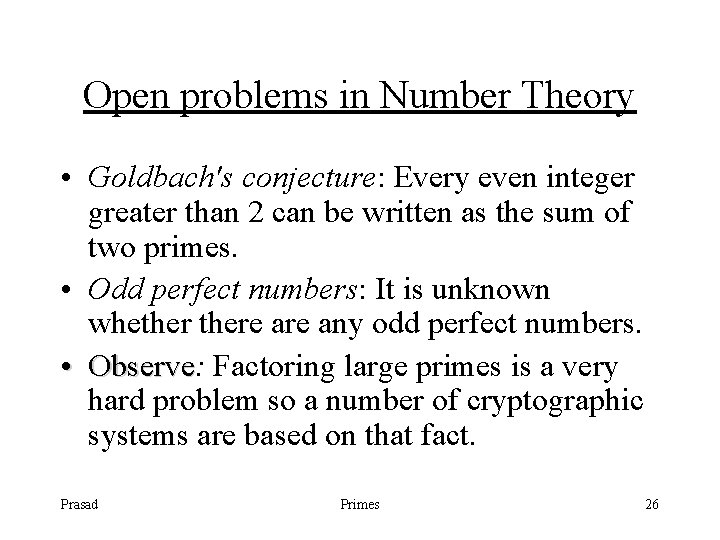 Open problems in Number Theory • Goldbach's conjecture: Every even integer greater than 2